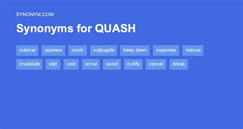 The word or phrase quash refers to put down by force or intimidation, or declare invalid. . Quash synonym